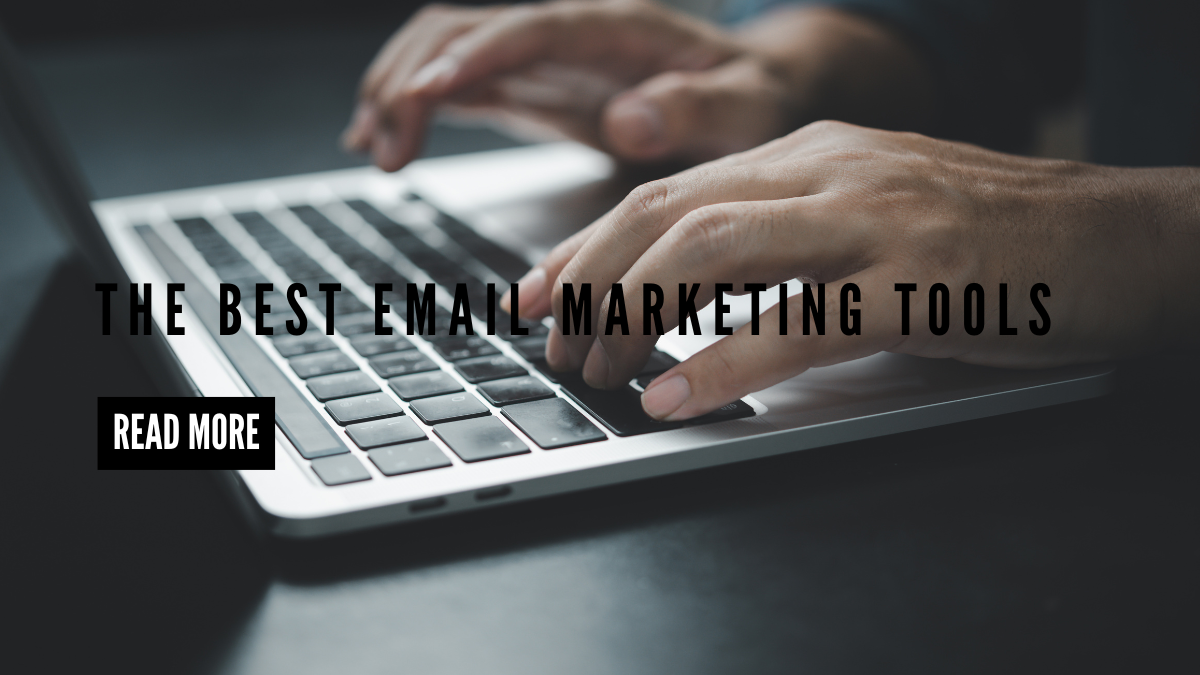 The Best Email Marketing Tools: A Comprehensive Guide